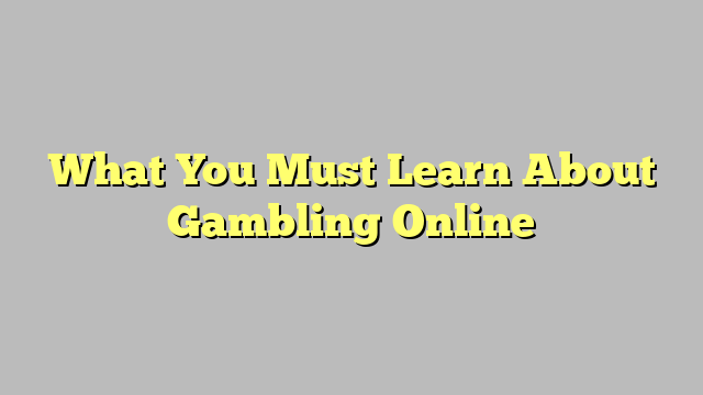 What You Must Learn About Gambling Online