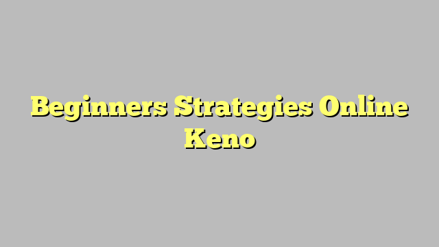 Beginners Strategies Online Keno